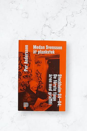 Dokument Press Bok Medan Svensson åt plankstek: Stockholm ‘84-04 – De första tjugo åren med graffiti Orange